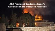 APA President Condemns Israel’s Atrocities in the Occupied Palestine